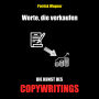 Worte, die verkaufen - Die Kunst des Copywritings: Lerne schnell und einfach eine geldbringende Fähigkeit