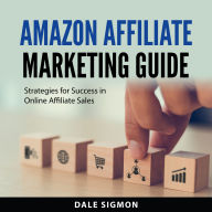 Amazon Affiliate Marketing Guide: Strategies for Success in Online Affiliate Sales