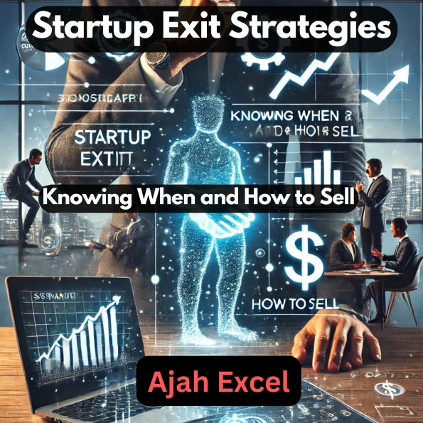 Startup Exit Strategies: Knowing When and How to Sell