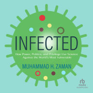 Infected: How Power, Politics, and Privilege Use Science Against the World's Most Vulnerable