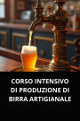 CORSO INTENSIVO DI PRODUZIONE DI BIRRA ARTIGIANALE