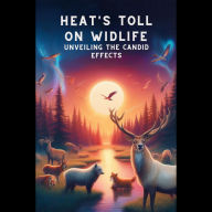 Heat's Toll on Wildlife: Unveiling the Candid Effects