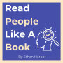 Read People Like A Book: Master the Art of Analyzing, Influencing, and Connecting with Anyone
