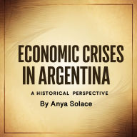 Economic Crises in Argentina: A Historical Perspective