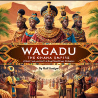 Wagadu: The Ghana Empire of Gold, Trade, and the First Great West African Civilization