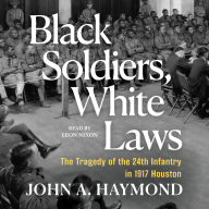 Black Soldiers, White Laws: The Tragedy of the 24th Infantry in 1917 Houston