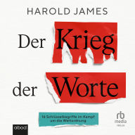 Der Krieg der Worte: 16 Schlüsselbegriffe im Kampf um die Weltordnung