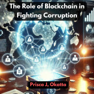 The Role of Blockchain in Fighting Corruption: A Transparent Future