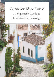 Portuguese Made Simple A Beginner's Guide to Learning