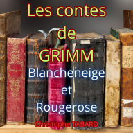 Blancheneige et Rougerose: Les contes des frères GRIMM