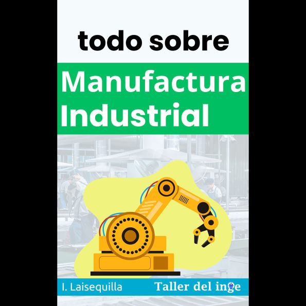 todo sobre Manufactura Industrial