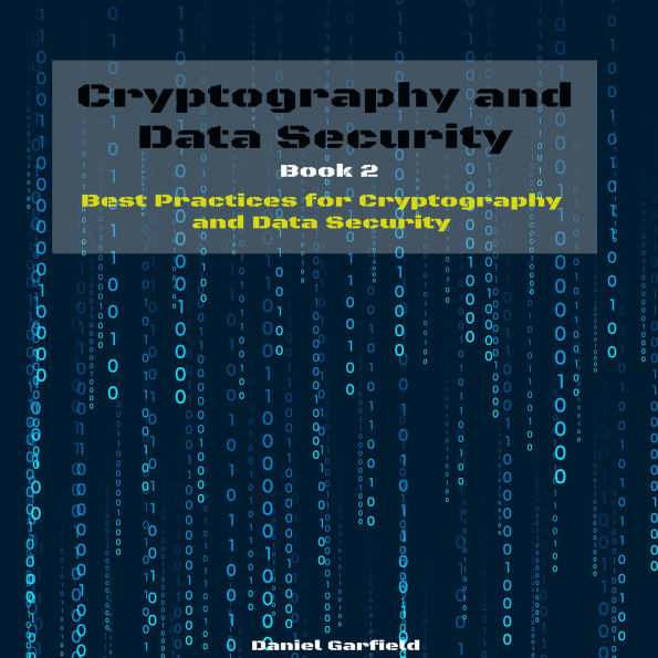 Cryptography and Data Security: Book 2: Best Practices for Cryptography and Data Security