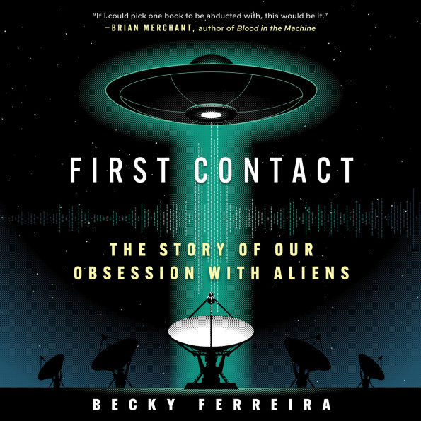 First Contact: The Story of Our Obsession with Aliens