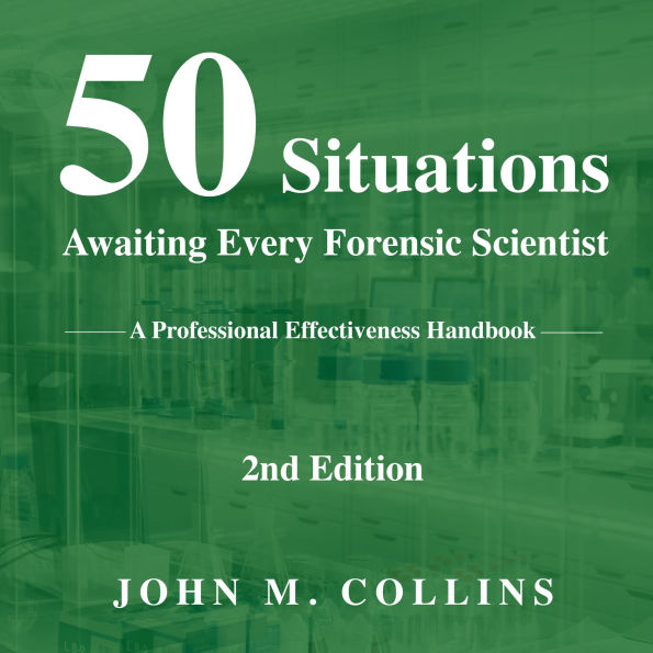 50 Situations Awaiting Every Forensic Scientist: A Professional Effectiveness Handbook - 2nd Edition