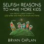 Selfish Reasons to Have More Kids: Why Being a Great Parent is Less Work and More Fun Than You Think