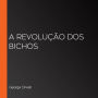 A Revolução dos Bichos