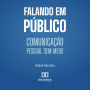 Falando em Público: Comunicação pessoal sem medo (Abridged)