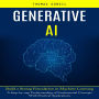 Generative Ai: Build a Strong Foundation in Machine Learning (A Step-by-step Understanding of Fundamental Concepts With Practical Applications)