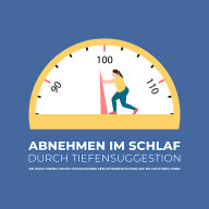 Abnehmen im Schlaf durch Tiefensuggestion: Die Macht deines Geistes: Programmiere dein Unterbewusstsein auf ein leichteres, gesünderes Leben