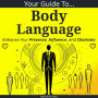 Your Guide To Body Language: Enhance Your Presence, Influence, and Charisma