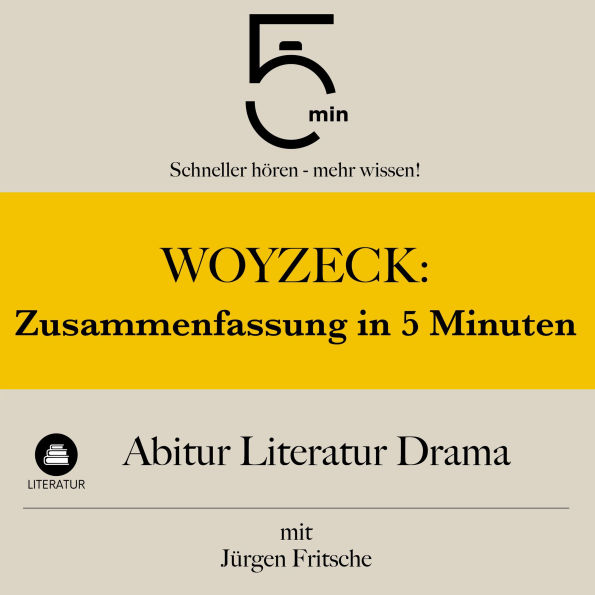 Woyzeck: Zusammenfassung in 5 Minuten: Abitur Literatur Drama: Schneller hören - mehr wissen!