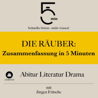 Die Räuber: Zusammenfassung in 5 Minuten: Abitur Literatur Drama: Schneller hören - mehr wissen!