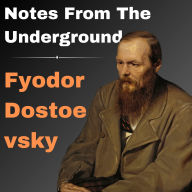 Notes From the Underground: The Exclusive Edition With the Original Translation, To Immerse Yourself in the Torments of the Underground Man