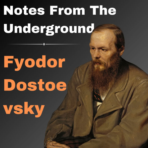 Notes From the Underground: The Exclusive Edition With the Original Translation, To Immerse Yourself in the Torments of the Underground Man