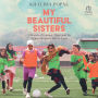 My Beautiful Sisters: A Memoir of Courage, Hope, and the Afghan Women's Soccer Team