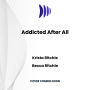 Addicted After All
