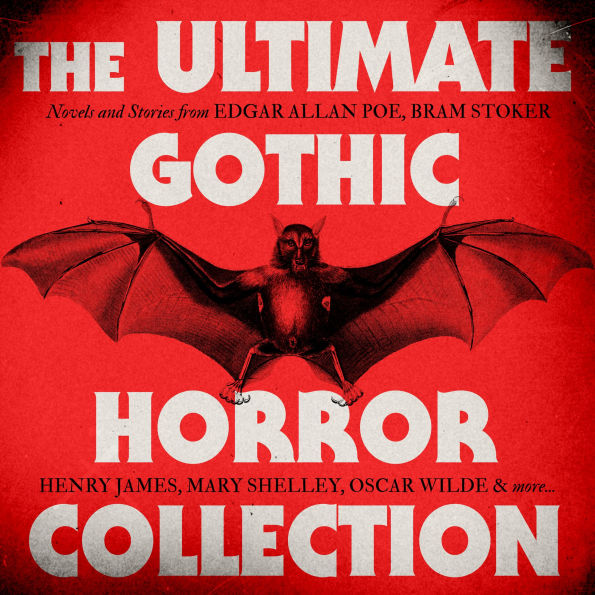 The Ultimate Gothic Horror Collection: Frankenstein; Dracula; Jekyll and Hyde; Carmilla; The Fall of the House of Usher; The Turn of the Screw; The Picture of Dorian Gray, and More