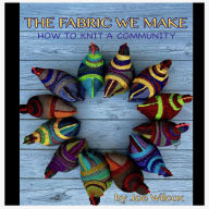 The Fabric We Make: How To Knit A Community