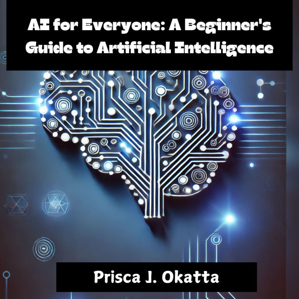AI for Everyone: A Beginner's Guide to Artificial Intelligence