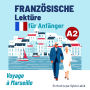 Französische Lektüre für Anfänger A2: Voyage à Marseille