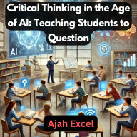 Critical Thinking in the Age of AI: Teaching Students to Question