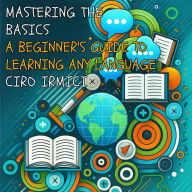 Mastering the Basics: A Beginner's Guide to Learning Any Language