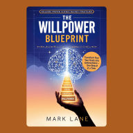 The Willpower Blueprint: Science-Backed Strategies to Overcome Setbacks, Build Habits, and Achieve Lasting Motivation