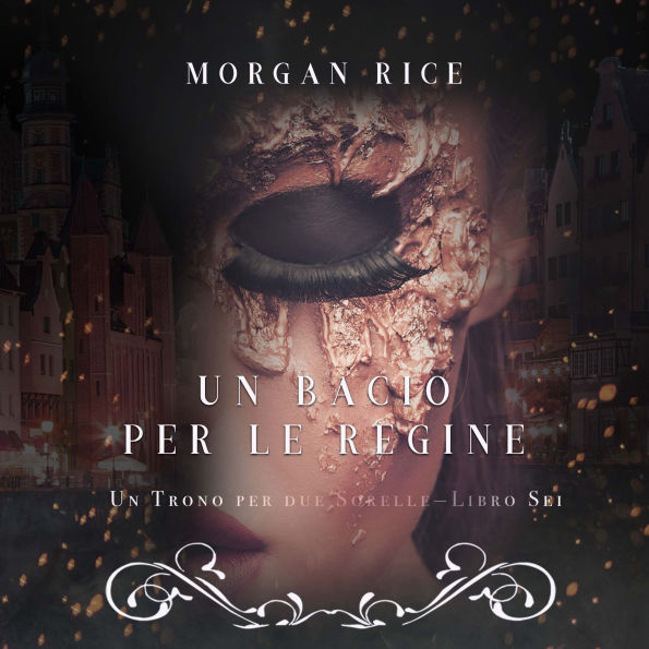 Un Bacio per le Regine (Un Trono per due Sorelle-Libro Sei): Narrato digitalmente con voce sintetizzata