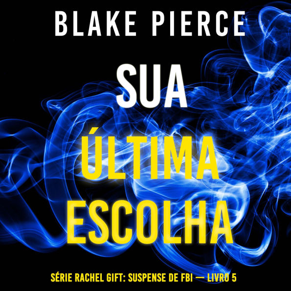 Sua Última Escolha (Série Rachel Gift: Suspense de FBI - Livro 5): Narrado digitalmente por uma voz sintética