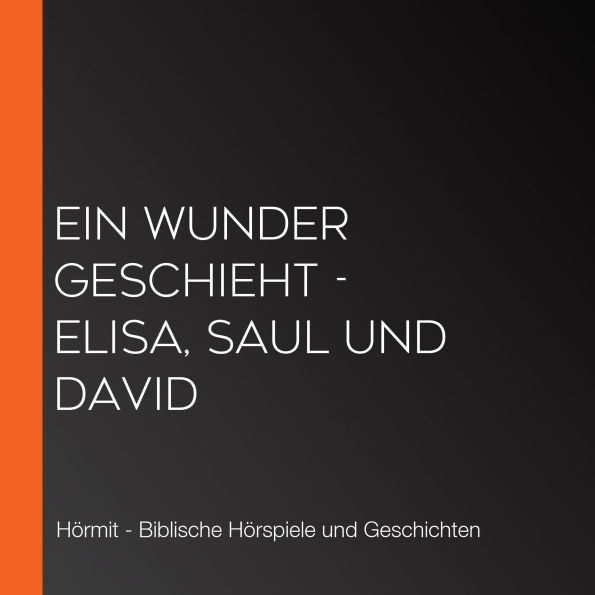 Ein Wunder geschieht - Elisa, Saul und David