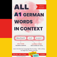 All A1 German Words in Context: PDF is included! Learn the German Language the Fun Way - With a Story for Beginners, Adults and Kids. Words are from Goethe and TELC exams