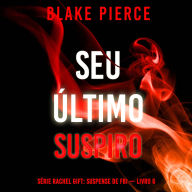 Seu Último Suspiro (Série Rachel Gift: Suspense de FBI - Livro 6): Narrado digitalmente por uma voz sintética