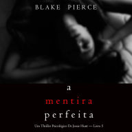 Mentira Perfeita, A (Um Thriller Psicológico De Jessie Hunt - Livro 5): Narrado digitalmente por uma voz sintética