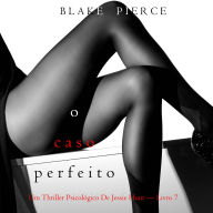 O Caso Perfeito (Um Thriller Psicológico De Jessie Hunt - Livro 7): Narrado digitalmente por uma voz sintética