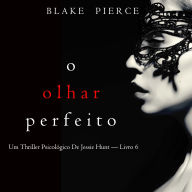 O Olhar Perfeito (Um Thriller Psicológico De Jessie Hunt - Livro 6): Narrado digitalmente por uma voz sintética