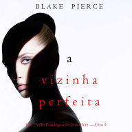 Vizinha Perfeita, A (Um Thriller Psicológico De Jessie Hunt - Livro 9): Narrado digitalmente por uma voz sintética
