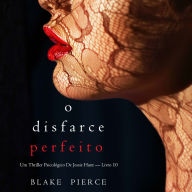 O Disfarce Perfeito (Um Thriller Psicológico De Jessie Hunt - Livro 10): Narrado digitalmente por uma voz sintética