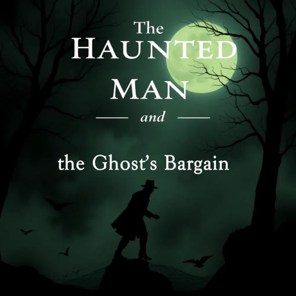 The Haunted Man and the Ghost's Bargain
