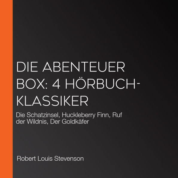 Die Abenteuer Box: 4 Hörbuch-Klassiker: Die Schatzinsel, Huckleberry Finn, Ruf der Wildnis, Der Goldkäfer