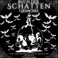 Buch der Schatten - Grimoire: Ein umfassender Leitfaden zur Hexerei